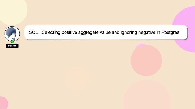 SQL : Selecting positive aggregate value and ignoring negative in Postgres SQL смотреть онлайн