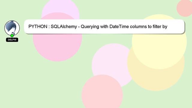 PYTHON : SQLAlchemy - Querying with DateTime columns to filter by month/day/year смотреть онлайн