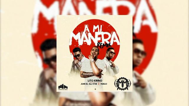Juhn Ft Fuego & Lito Kirino - A Mi Manera смотреть онлайн