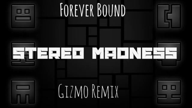 Forever Bound- Stereo Madness (Gizmo RMX) смотреть онлайн