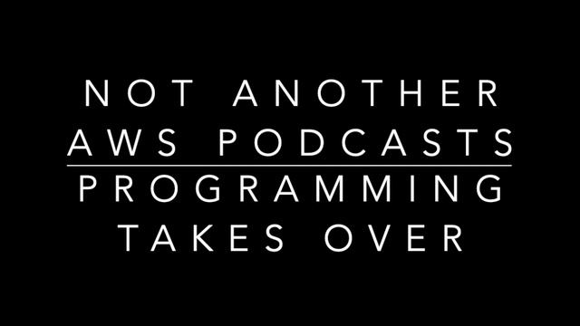 Not another aws podcast - Cap 7: Programming takes over смотреть онлайн