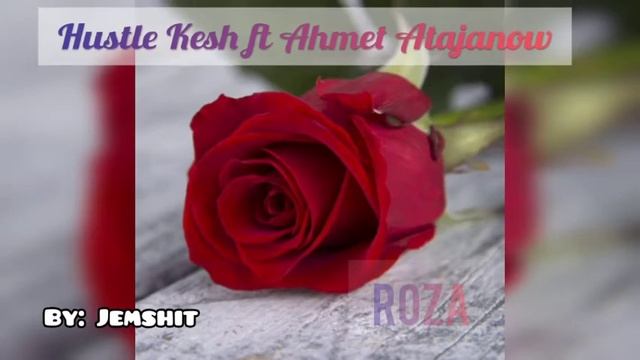 Ahmet Atajanow Ft Hustle Kesh- Roza
