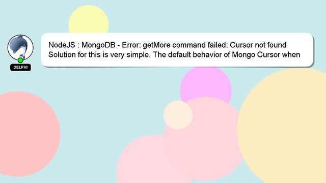 NodeJS : MongoDB - Error: getMore command failed: Cursor not found смотреть онлайн