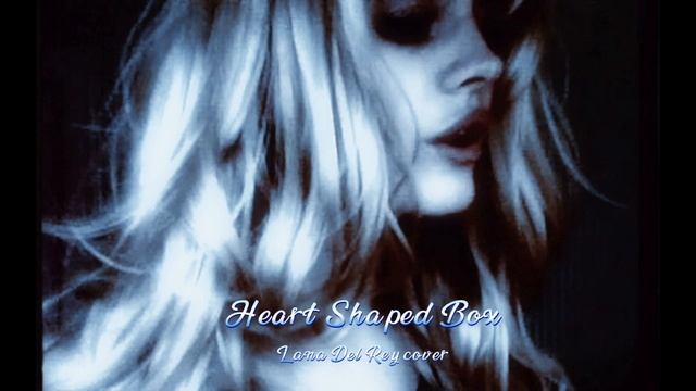Heart Shaped Box Lana Del Rey (Nirvana cover) speed up смотреть онлайн