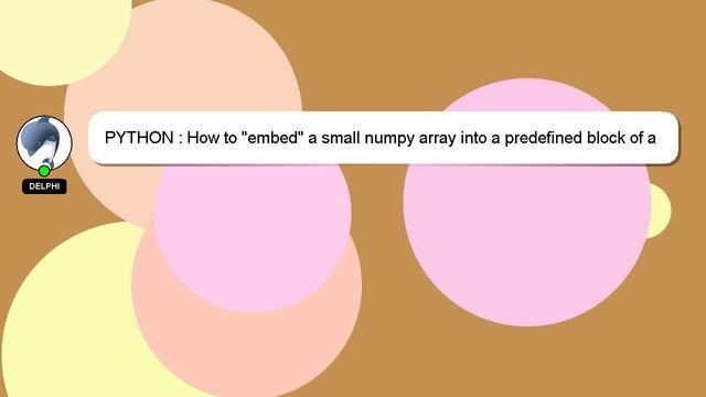 PYTHON : How to "embed" a small numpy array into a predefined block of a large numpy array? смотреть онлайн
