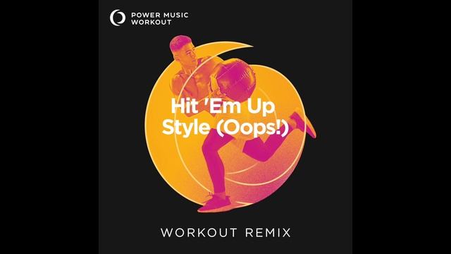 Hit 'Em Up Style (Oops!) Extended Workout Remix By Power Music Workout