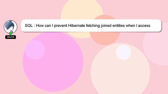 SQL : How can I prevent Hibernate fetching joined entities when I access only the foreign key id? смотреть онлайн