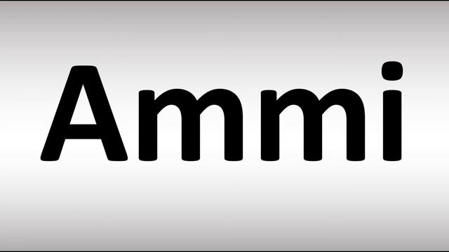 How To Pronounce Ammi