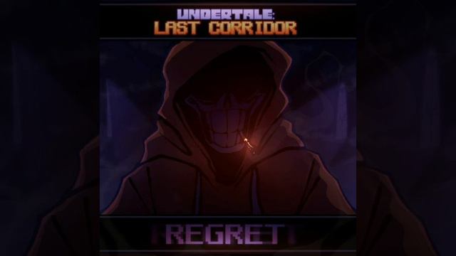 [UNDERTALE: LAST CORRIDOR] - REGRET