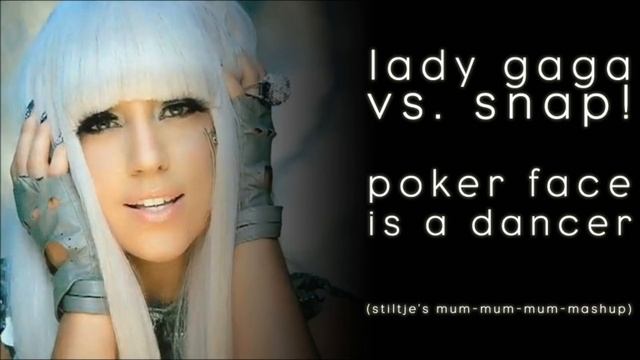 Lady Gaga vs. Snap! - Poker Face Is A Dancer (Stiltje's Mum-Mum-Mum-Mashup) смотреть онлайн