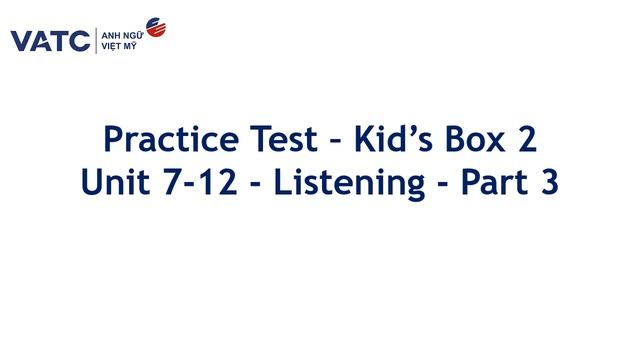 Practice Test Kid's Box 2 Unit 7 12 Listening Part 3 смотреть онлайн