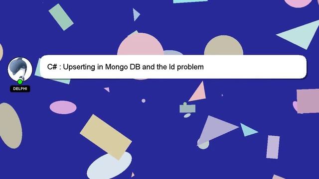 C# : Upserting In Mongo DB And The Id Problem