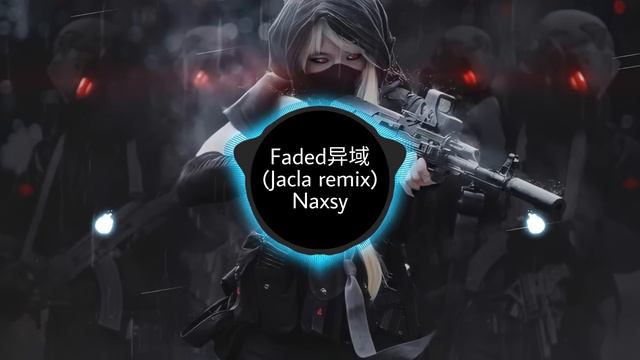 Faded异域 (Jacla Remix) - Naxsy Douyin Version