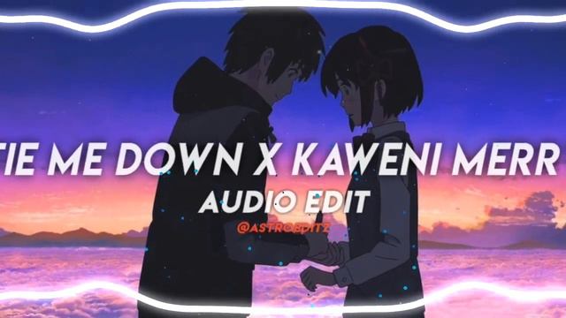 tie me down × kaweni merry [edit audio] смотреть онлайн