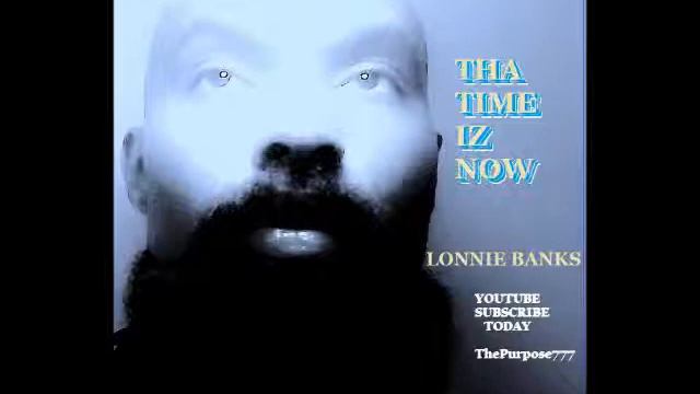 THA TIME IZ NOW LONNIE BANKS смотреть онлайн