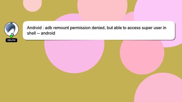 Android : adb remount permission denied, but able to access super user in shell -- android смотреть онлайн