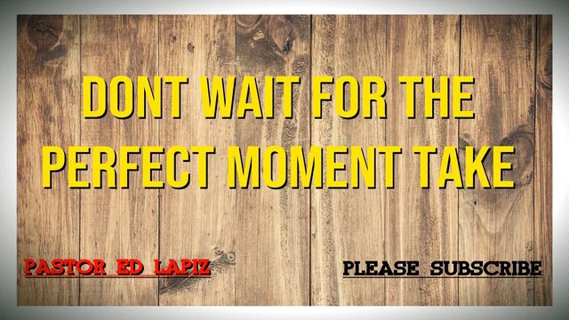 560 Pastor Ed Lapiz 2018 - Dont Wait For The Perfect Moment Take The Moment And Make It Perfect смотреть онлайн