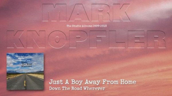 Mark Knopfler - Just A Boy Away From Home (The Studio Albums 2009 – 2018)
