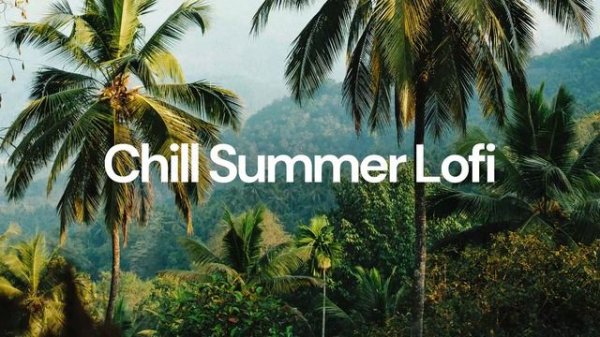 Chill Summer Lofi [chill lo-fi hip hop beats]. Лофи музыка