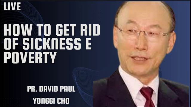 HOW TO GET RID OF SICKNESS E POVERTY - Pr. David Paul Yonggi Cho смотреть онлайн
