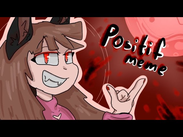 POSITIF || Animation MEME