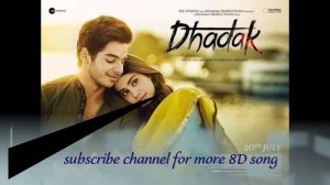 Dhadak  8D Audio (title song) Jahnvi/Ishan /Ajay /Atul