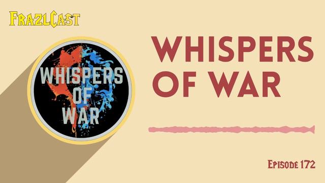 Whispers of War - FrazlCast 172 смотреть онлайн