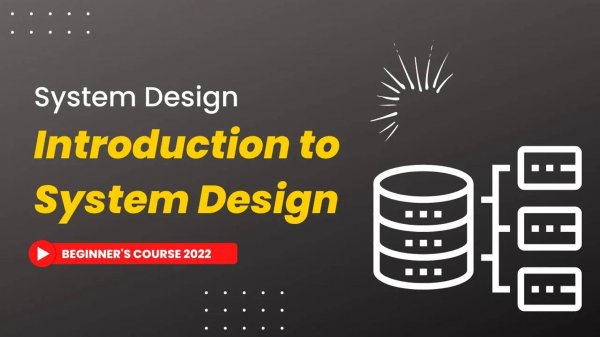 01 - Introduction to System Design ｜ System Design Beginner’s Course 2022