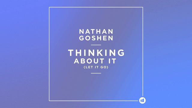 Nathan Goshen - Thinking About It (Let It Go) [Cover Art]