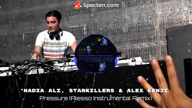 Nadia Ali, Starkillers & Alex Kenji-Pressure (Alesso Instrumental Remix) смотреть онлайн