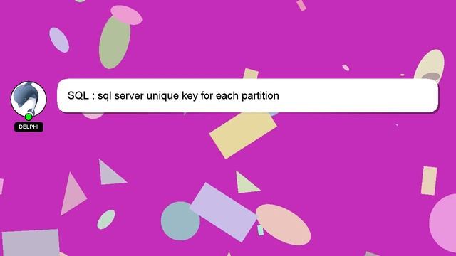 SQL : sql server unique key for each partition смотреть онлайн