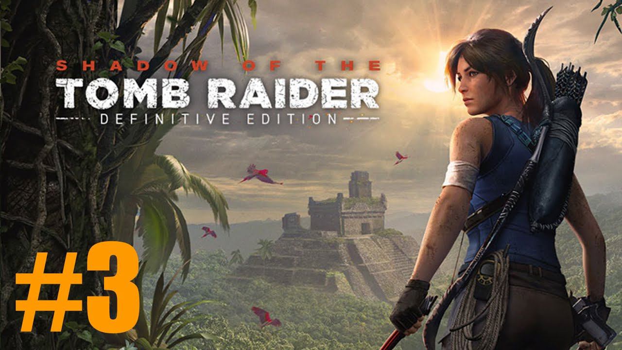 Shadow of the Tomb Raider Прохождение #3 смотреть онлайн