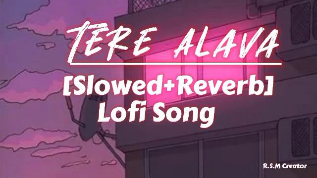 Tere Alava - Pratyush Dhiman ft. Jahnavi Rao [Slowed+Reverb] | New Lofi Song | R.S.M Creator | смотреть онлайн