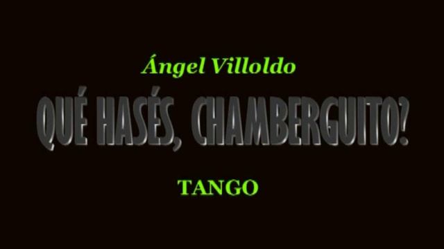 Qué hasés chamberguito (Ángel Villoldo) смотреть онлайн