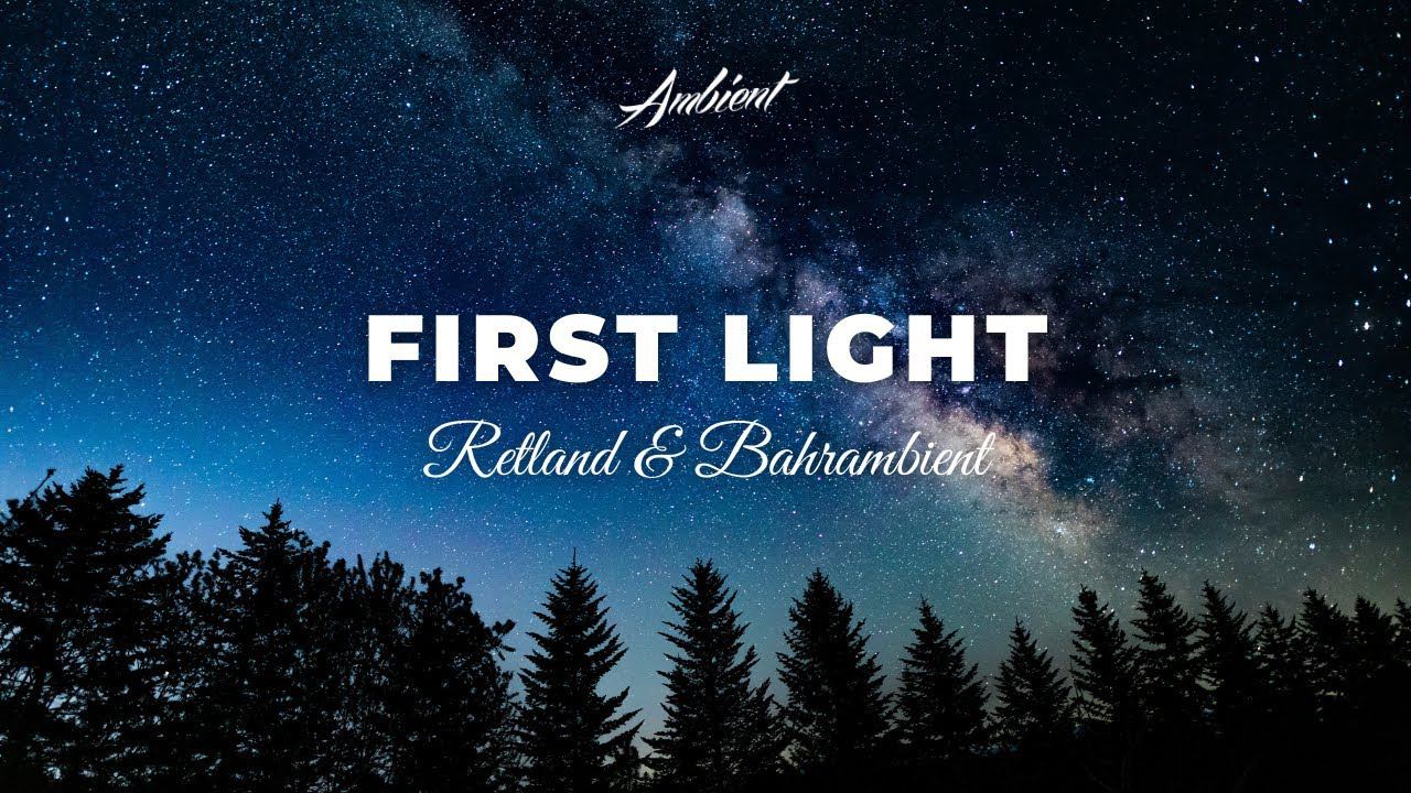 Retland & Bahrambient - First Light [atmospheric Drone Ambient]