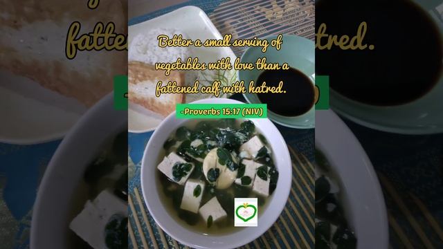 Better a Small Serving of Vegetables with Love than a Fattened Calf with Hatred  (Proverbs 15:17) ❤