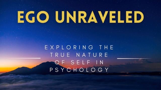 Ego Unraveled - Exploring The True Nature Of Self In Psychology