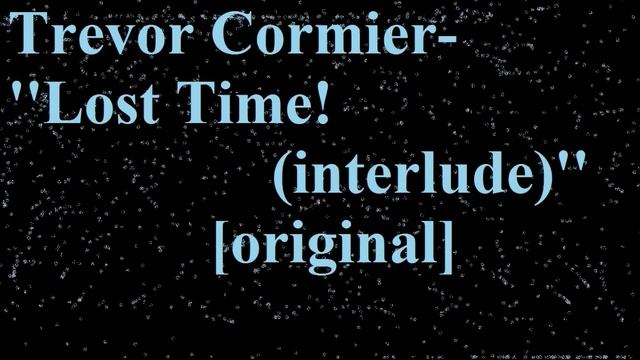 original metal rock composition ''Lost Time! (interlude)'' Trevor Cormier смотреть онлайн