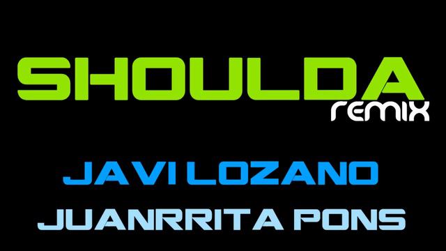 Javi Lozano, Juanrrita Pons - Shoulda (Remix 1080p HD) смотреть онлайн
