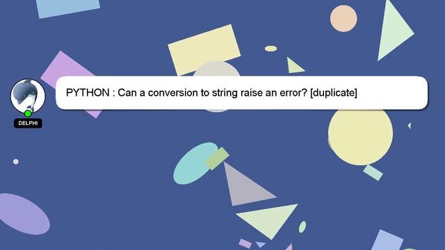 PYTHON : Can a conversion to string raise an error? [duplicate] смотреть онлайн