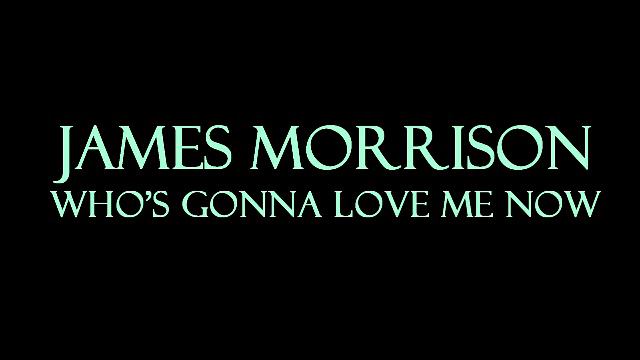 James Morrison - Who's Gonna Love Me Now Karaoke/Instrumental смотреть онлайн