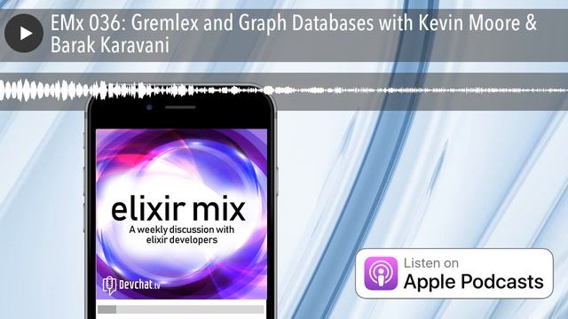 EMx 036: Gremlex and Graph Databases with Kevin Moore & Barak Karavani смотреть онлайн