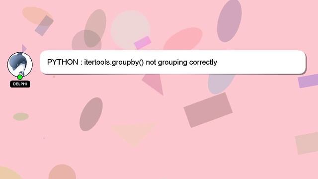 PYTHON : itertools.groupby() not grouping correctly смотреть онлайн