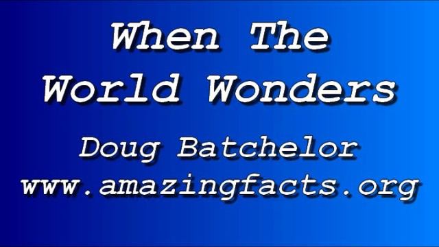 When The World Wonders 3/6 - Doug Batchelor - www.amazingfacts.org смотреть онлайн