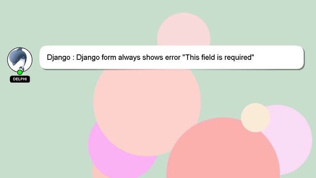 Django : Django form always shows error "This field is required" смотреть онлайн