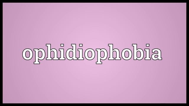 Ophidiophobia Meaning смотреть онлайн