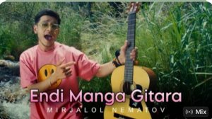 Mirjalol Nematov- Endi manga gitara
