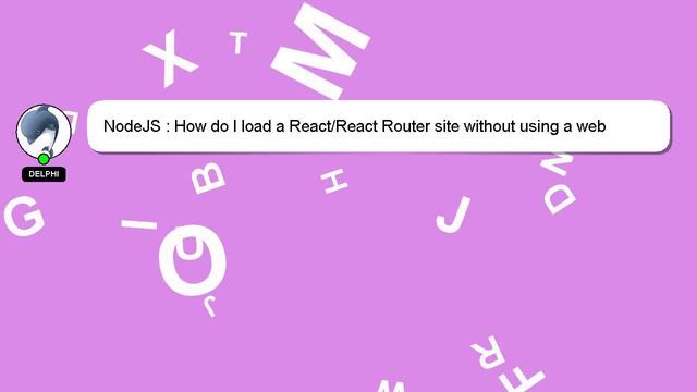 NodeJS : How do I load a React/React Router site without using a web server? смотреть онлайн