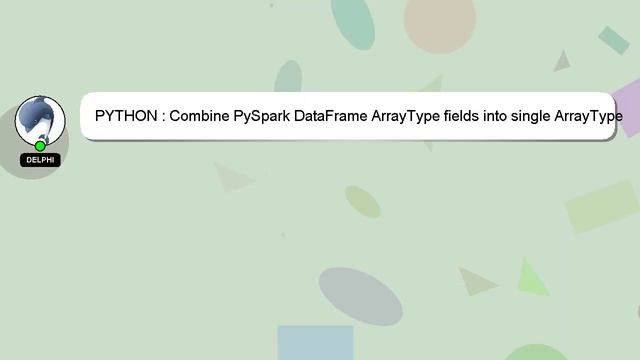 PYTHON : Combine PySpark DataFrame ArrayType fields into single ArrayType field смотреть онлайн