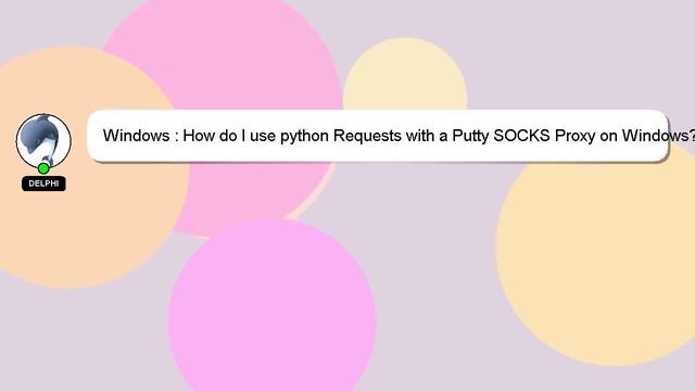 Windows : How do I use python Requests with a Putty SOCKS Proxy on Windows? смотреть онлайн